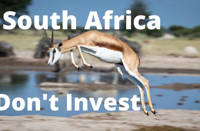  Don't invest in South Africa shares or Real Estate/Property