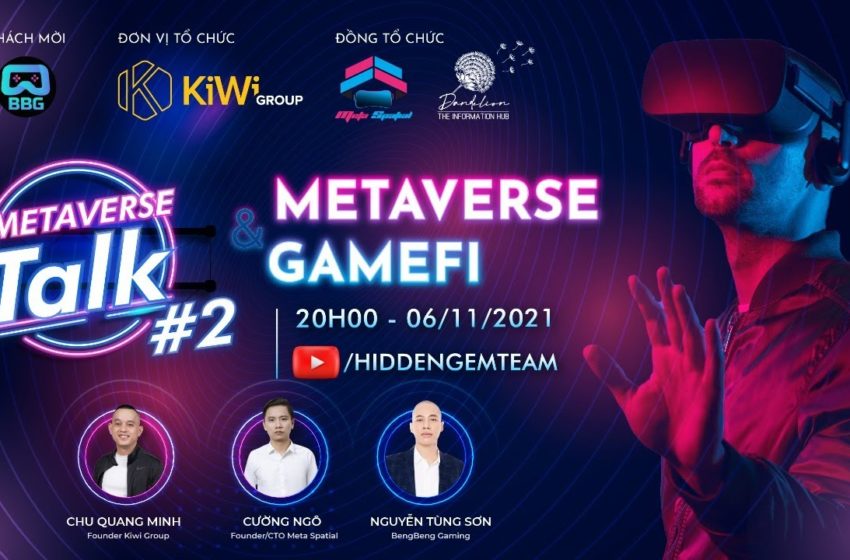  Livestream Metaverse Talk 02 – METAVERSE mang GameFi lên 1 TẦM CAO mới | Hidden Gem Team