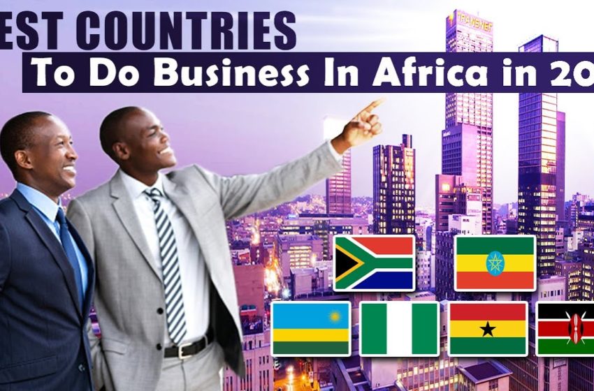  Top 10 Best Countries For Doing Business In Africa in 2021