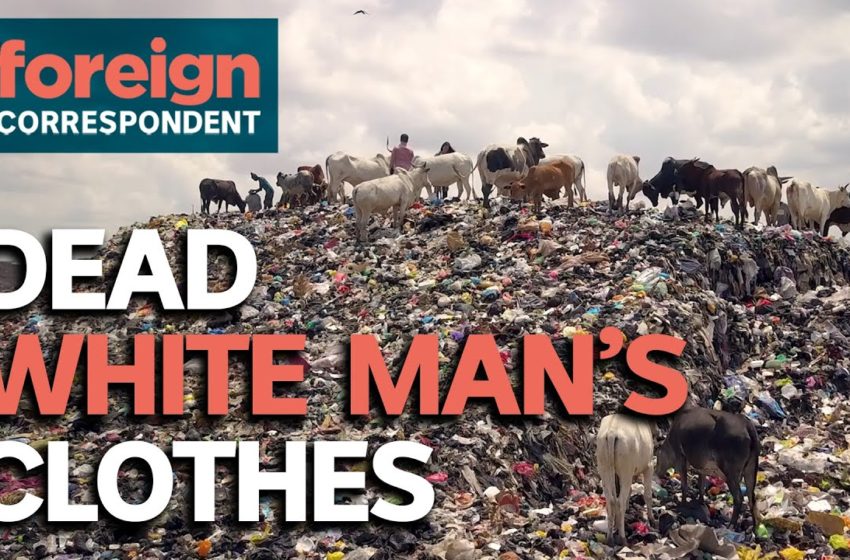  The Environmental Disaster that is Fuelled by Used Clothes and Fast Fashion | Foreign Correspondent