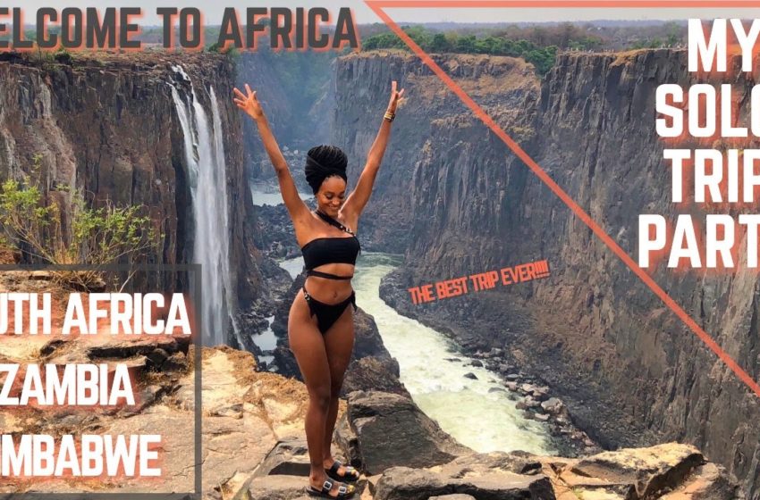  My Solo Trip to Africa: Part II ~ South Africa ~ Zambia ~ Zimbabwe!!!!!