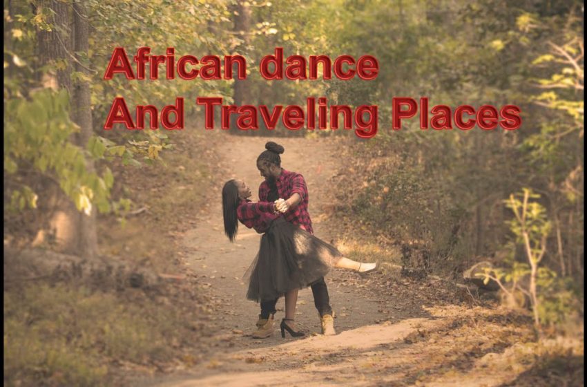  African dance | Places to Visit in  Africa – Travel Video |2020| Vip travel