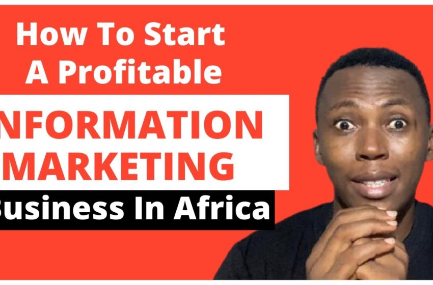  How To Start A Profitable Information Marketing Business In Africa | Information Products 2022