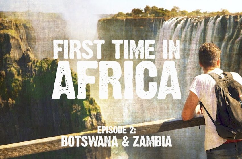 First Time In Africa: Ep 2 – Backpacking in Botswana & Zambia
