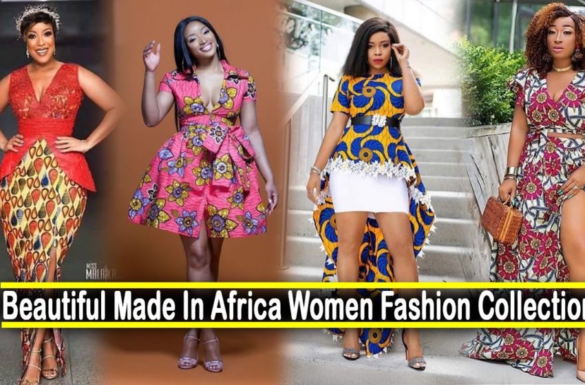  Beautiful Made In Africa Women Fashion Collection | African Fashion Today