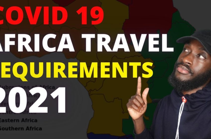  2021 Africa travel requirements