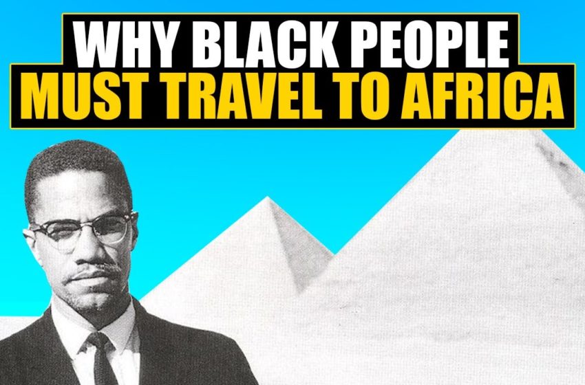  3 Reasons Why Black People Must Travel to Africa