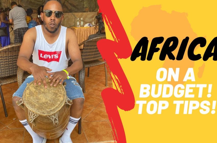  HOW TO TRAVEL TO AFRICA ON A BUDGET! | TOP 5 TRAVEL TIPS | MUST KNOW!