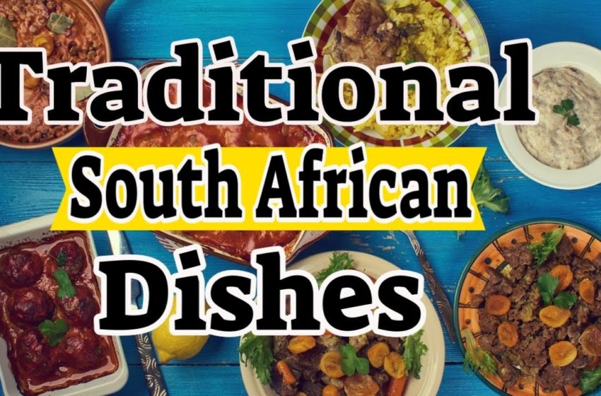  Traditional South African Dishes – South Africa Food Culture By Traditional Dishes