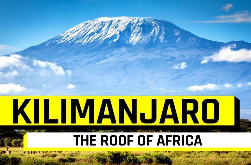  KILIMANJARO – The Roof of Africa | Travel Guide