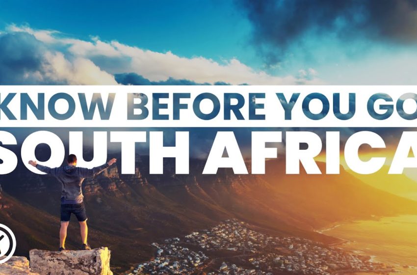  THINGS TO KNOW BEFORE VISITING SOUTH AFRICA