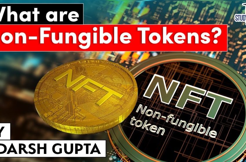  What is Non Fungible Token? Difference in Cryptocurrency and NFT explained | Economy & Finance UPSC