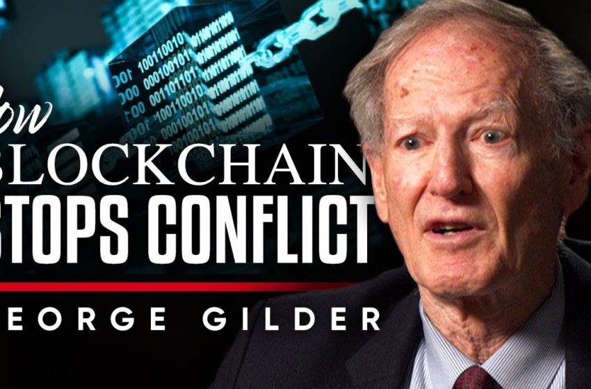  BLOCKCHAIN STOPS CONFLICT: The Way That Cryptocurrency Can Bring Unity To Society | George Gilder