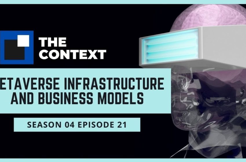  The Context S04E21: Metaverse Infrastructure and Business Models