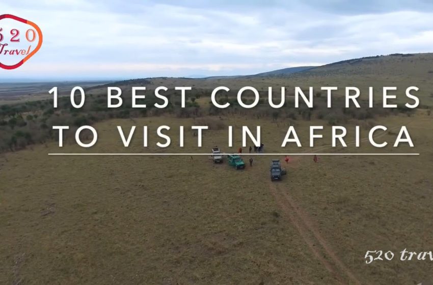  【520 Travel】Africa 一  Top 10 Best Countries to Visit in Africa