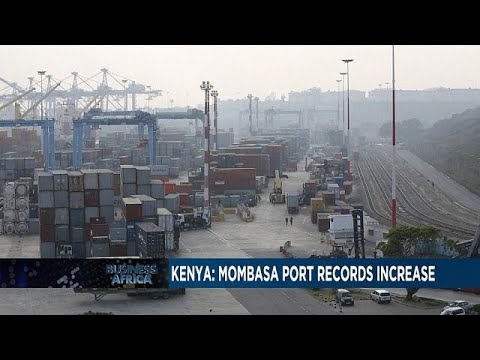  Kenya : Port of Mombasa records super growth [Business Africa] [Business Africa