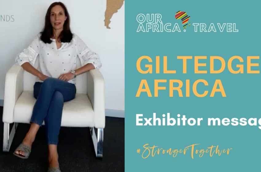  Meet our EXHIBITORS: Giltedge Africa. OurAfrica.Travel 2021 Africa's virtual travel trade show
