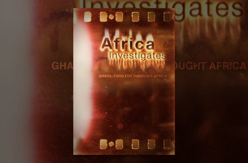  Africa Investigates – Ghana: Food for thought Africa
