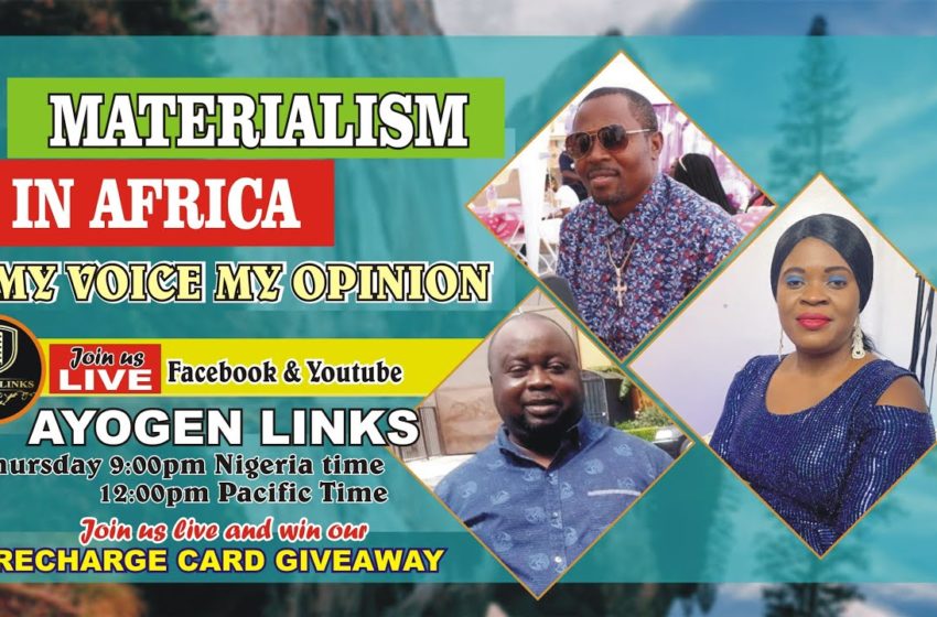  MATERIALISM IN AFRICA – MY VOICE MY OPINION