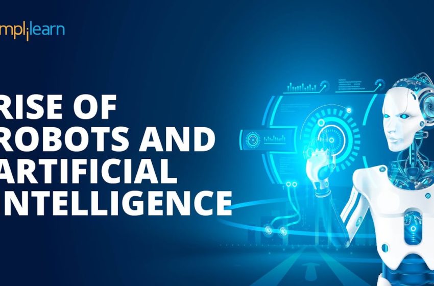  Rise Of Robots And Artificial Intelligence | Artificial Intelligence And Robotics Scope |Simplilearn