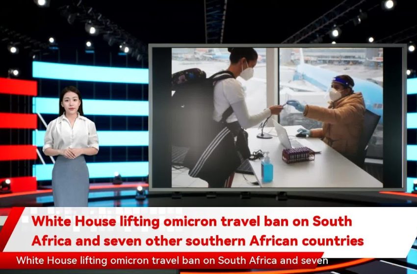  White House lifting omicron travel ban on South Africa and seven other southern African countries