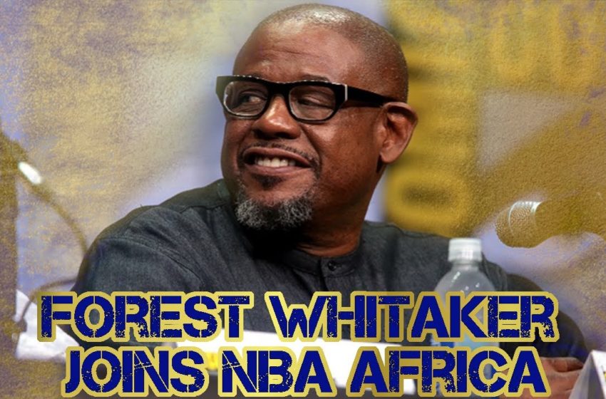  Forest Whitaker Joins NBA Africa As A Strategic Investor