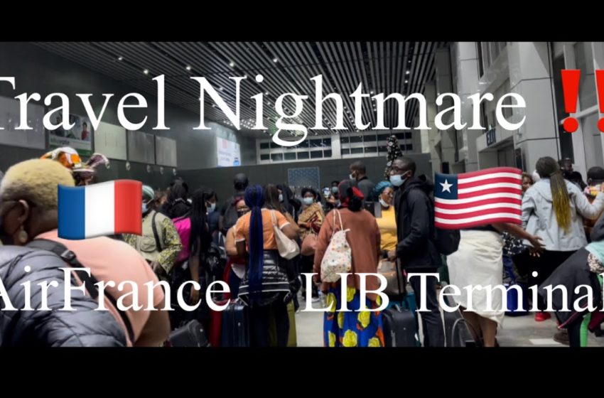  Travel  Nightmare-AirFrance 🇫🇷/Liberia, West Africa 🇱🇷 2022