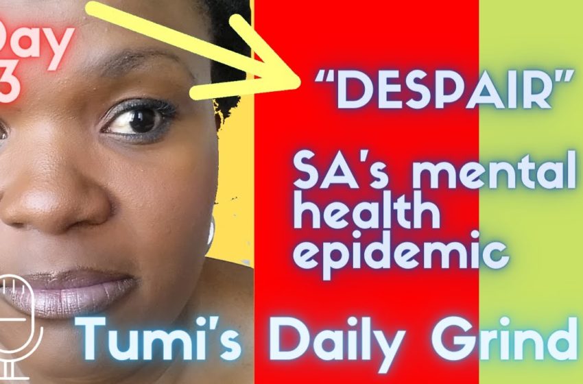  Day 23: Despair – South Africa’s mental health epidemic?