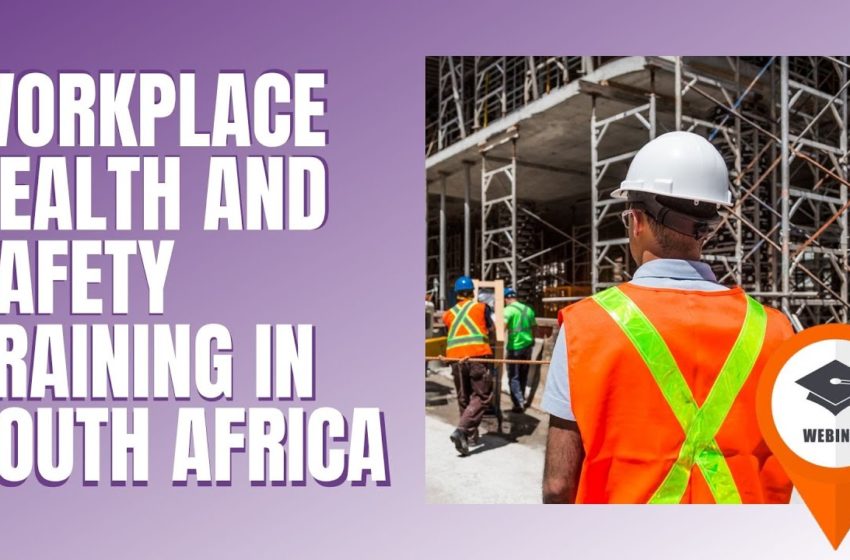  Workplace Health and Safety Training in South Africa –  Webinar Recording