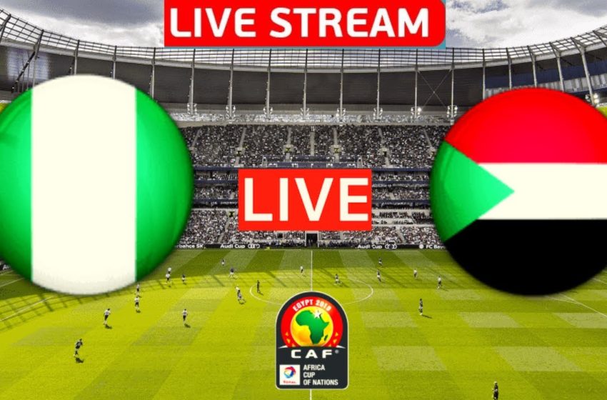  Nigeria vs Sudan Live Stream Africa Cup of Nations Football Match Today Afcon Super Eagles Streaming