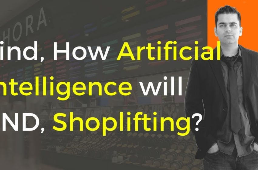  Artificial Intelligence Applications: How Artificial Intelligence will END Shoplifting (in 3 Steps)