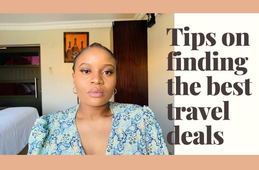  7 TIPS ON FINDING THE BEST TRAVEL DEALS IN SOUTH AFRICA
