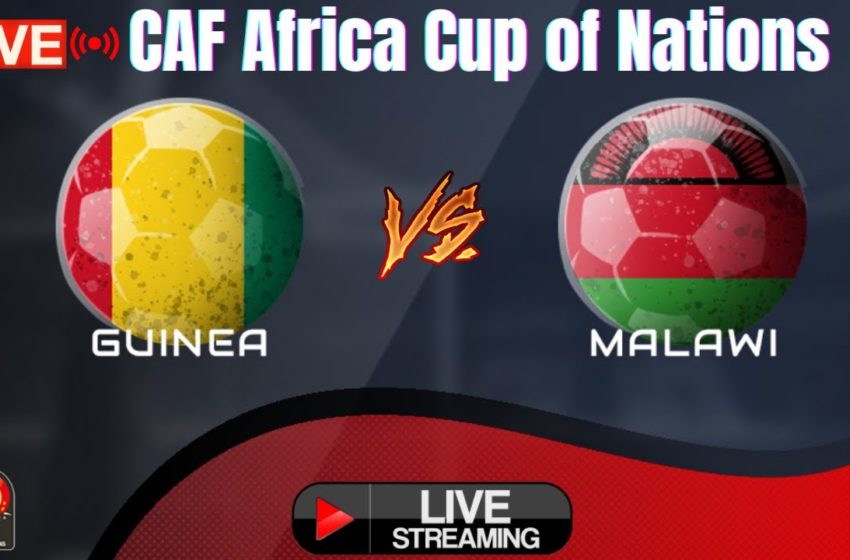 CAF Live 🔴 Guinea vs Malawi CAF Africa Cup of Nations🔴Africa Football HD Live Match #CAF #FIFA