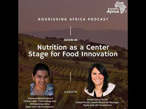  Nourishing Africa Podcast EP 26: Nutrition as a Center Stage for Food Innovation