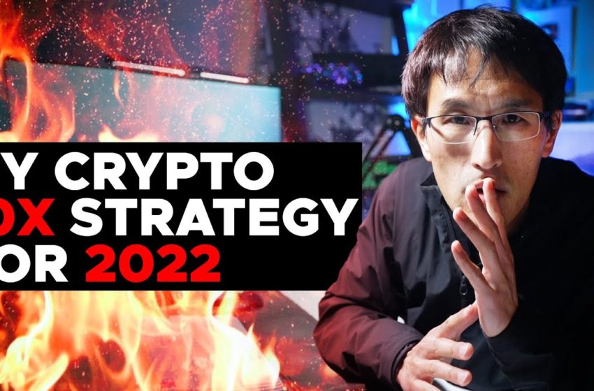  My CRYPTO 10X Strategy for 2022 – "Bitcoin is going to $150,000."