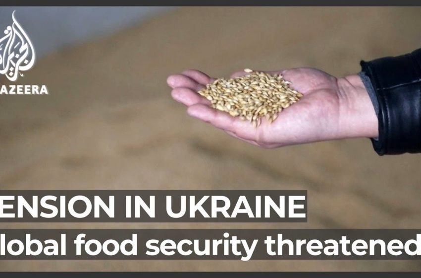  Renewed conflict in Ukraine could trigger a food supply crisis