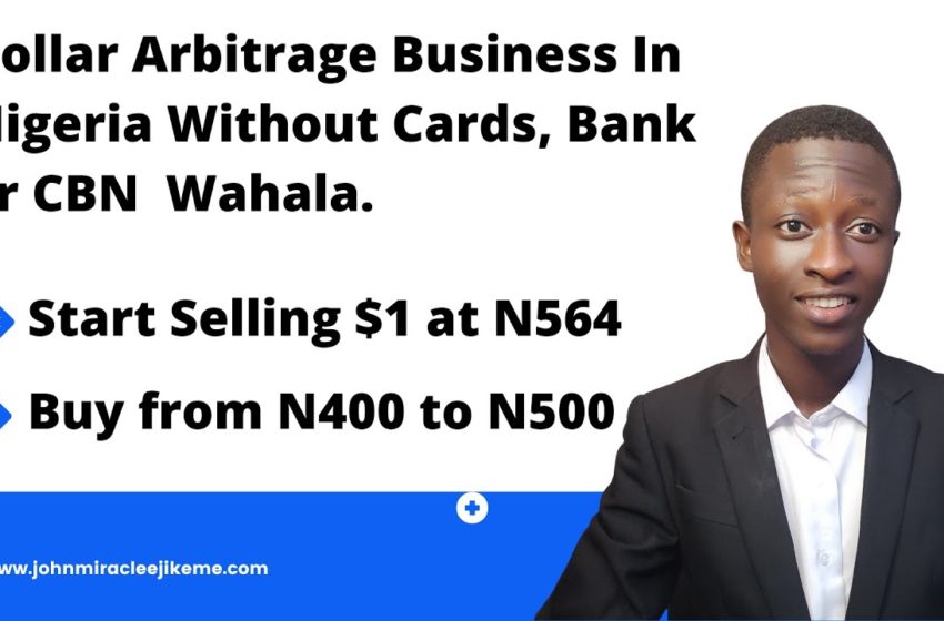  How to Start Dollar Arbitrage Business in Nigeria Without Cards or Dorm Account