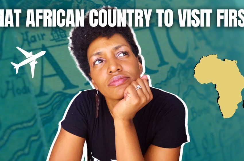  What African Country To Visit First | Where To Travel Next | Black Travel For Black History Series