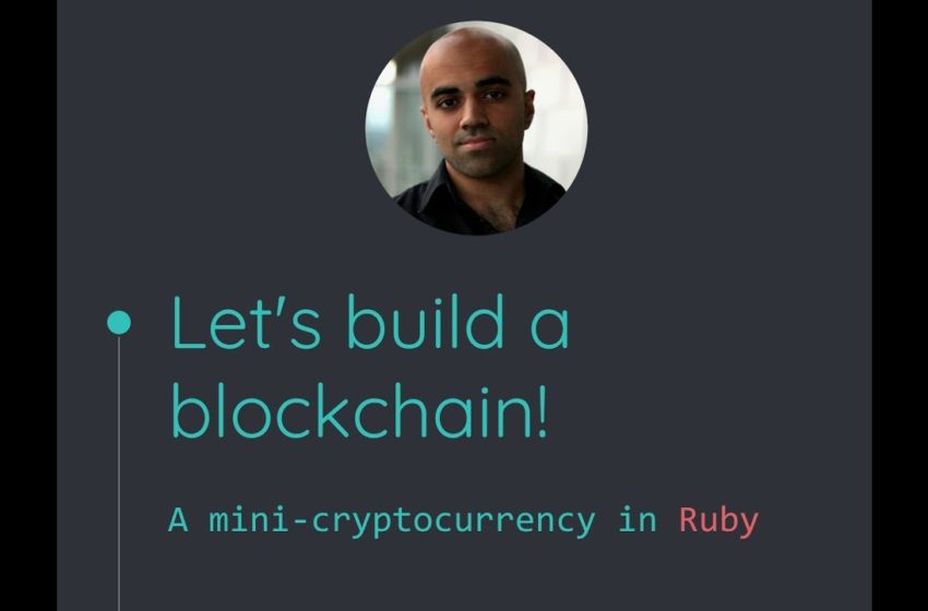  Let's build a blockchain! — A mini-cryptocurrency in Ruby (Haseeb Qureshi)