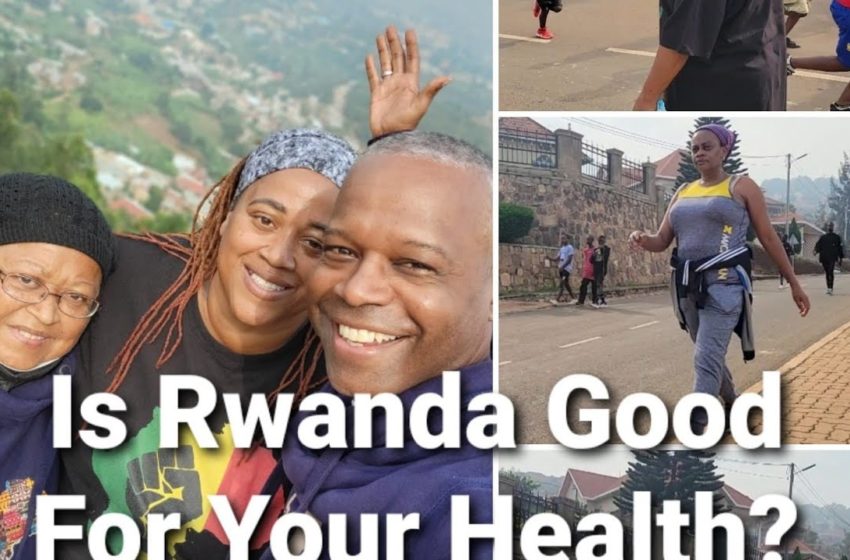  Is Rwanda Good For Your Health?