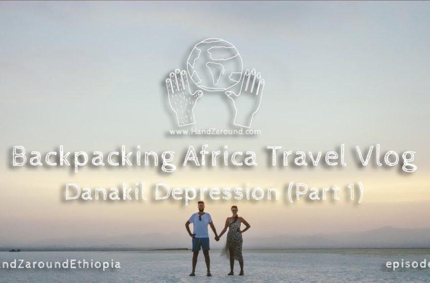  Danakil Depression (part 1) I Episode #6 I Backpacking Africa Travel Vlog HandZaround