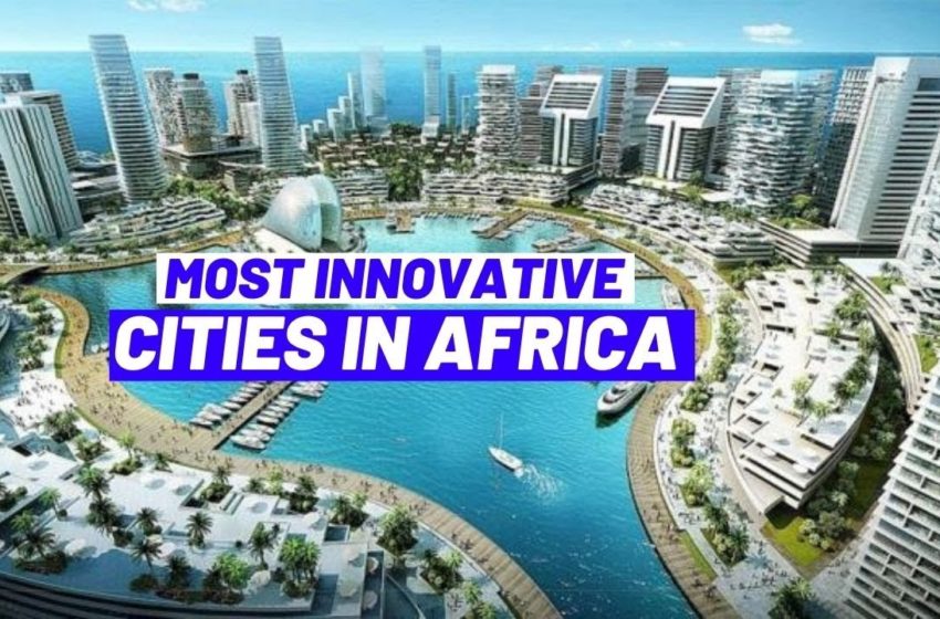  Top 10 Most Innovative Cities in Africa