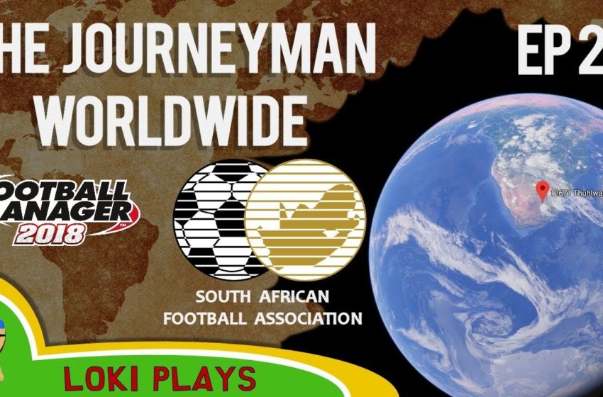  FM18 – Journeyman Worldwide – EP21 – Harmony FC South Africa – Football Manager 2018