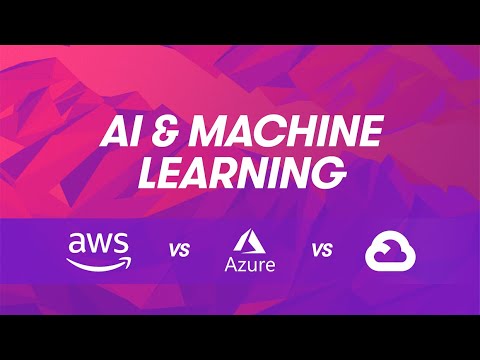  Cloud Provider Comparisons: AWS vs Azure vs GCP – Artificial Intelligence and Machine Learning