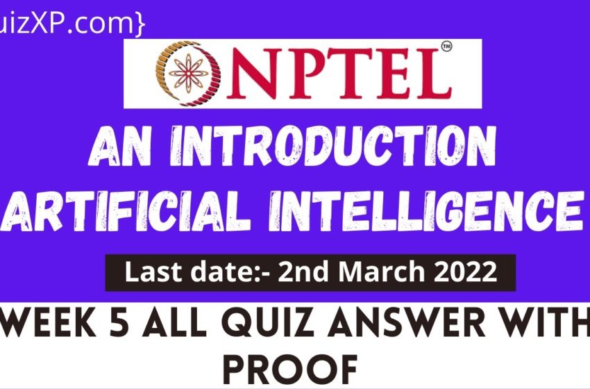  NPTEL AN INTRODUCTION ARTIFICIAL INTELLIGENCE WEEK 5 ASSIGNMENT ANSWERS | 2022
