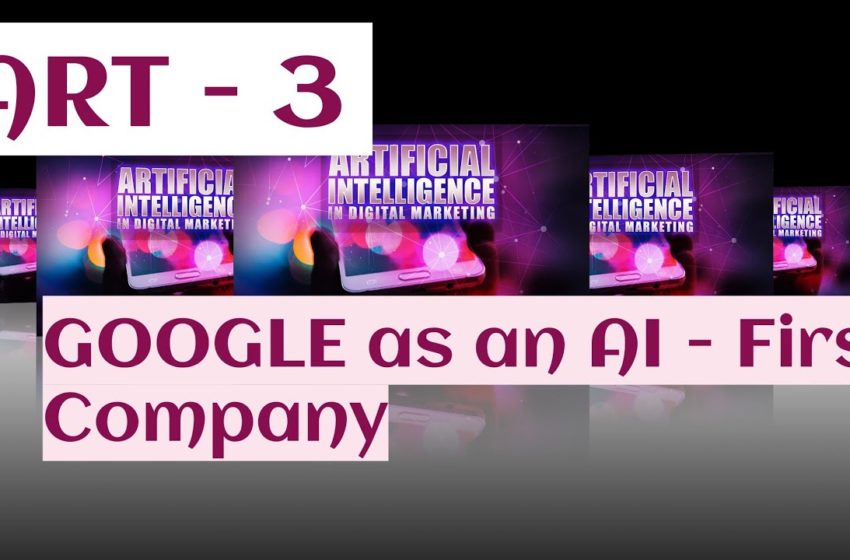  ARTIFICIAL INTELLIGENCE in digital marketing Google Ai company PART – 3
