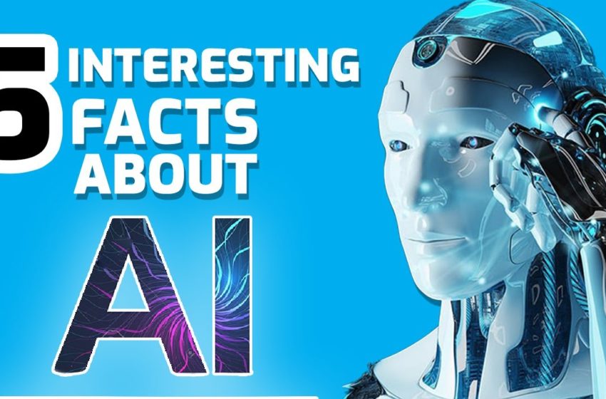  Five Interesting Facts About Artificial Intelligence