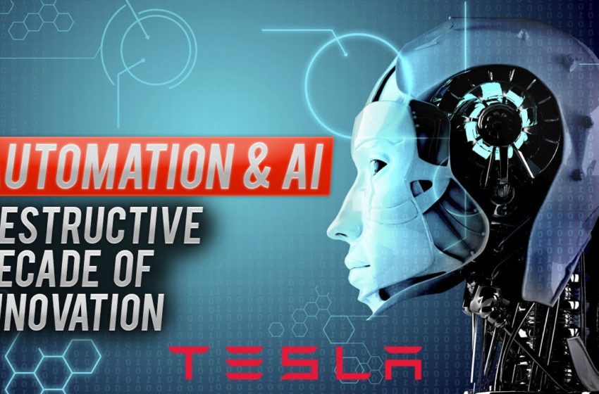  The Impacts Of Tesla's Automation & Artificial Intelligence: A Destructive Decade Of Innovation