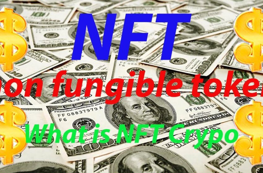  What is NFT Crypo – non fungible token