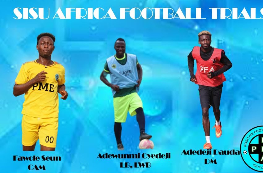  SISU AFRICA FOOTBALL TRIALS| Group C and D| FAWOLE, ADEWUNMI, ADEDEJI.